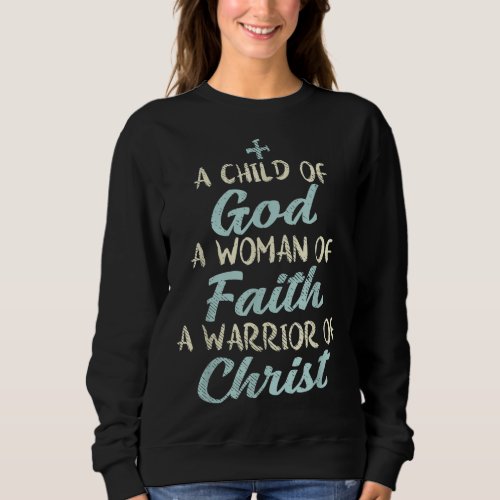 Child God Woman Faith Warrior Christ Jesus Christi Sweatshirt