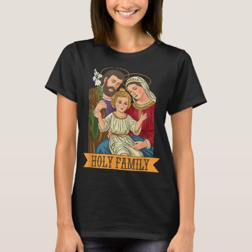 Child Jesus Virgin Mary and St Joseph T_Shirt