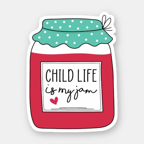 Child Life Is My Jam Child Life Specialist Gift Sticker