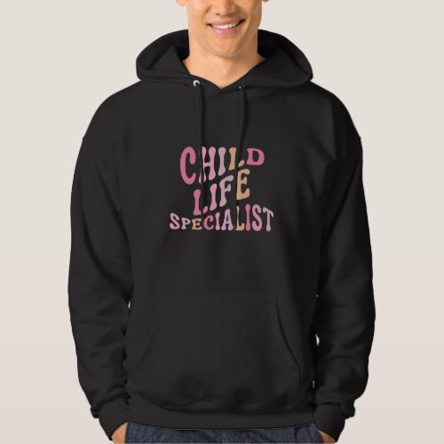 Child Life Specialist Pediatric Health Care Therap Hoodie