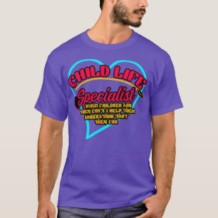 Child Life Specialist When Children Say They Cant  T-Shirt