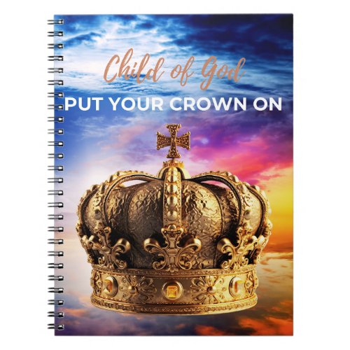 Child of God Put Your Crown On Notebook