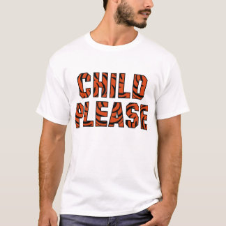 "Child Please" () T-Shirt