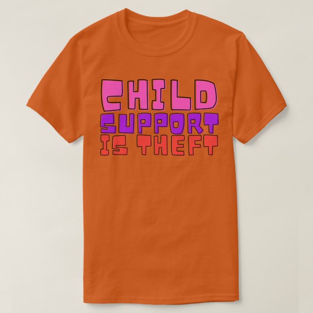 Child Support Is Theft Funny Meme T-Shirt (Design Front)