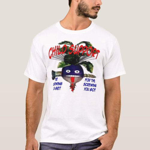 Child Support_What You Get T_Shirt