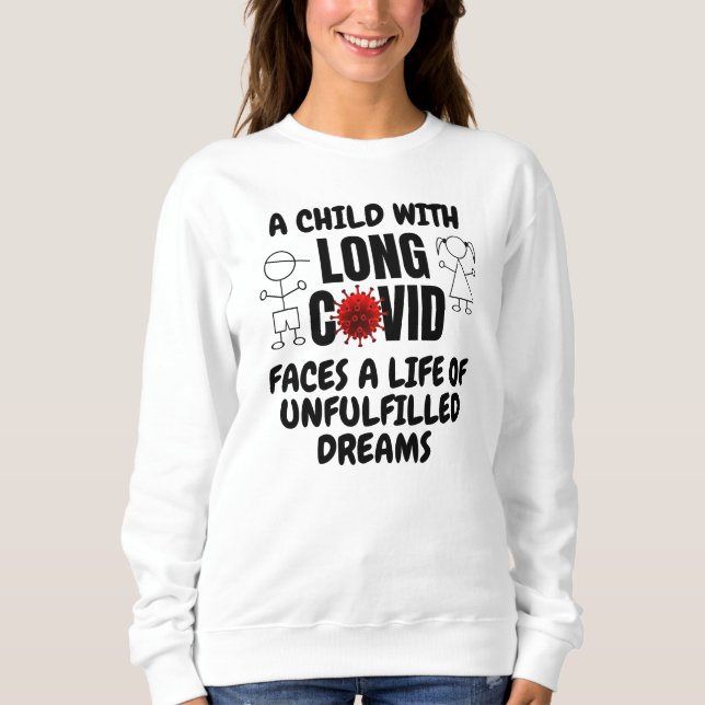Child with LONG COVID Life of Unfulfilled Dreams  Sweatshirt (Front)