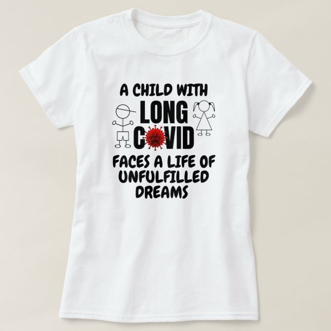 Child with LONG COVID Life of Unfulfilled Dreams  T-Shirt (Design Front)