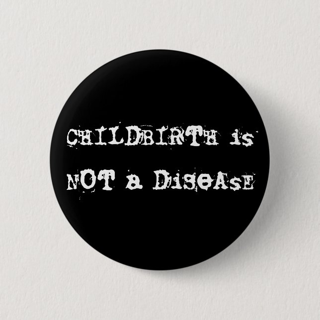 CHILDBIRTH is NOT a DiSeAsE Button (Front)