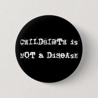 CHILDBIRTH is NOT a DiSeAsE Button