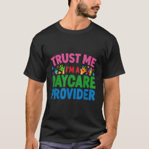 Childcare Daycare Provider Teacher Babysitter Trus T-Shirt