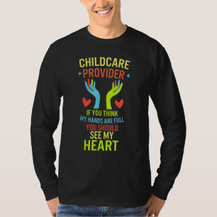 Childcare Provider Daycare Teacher TIf You Think M T-Shirt
