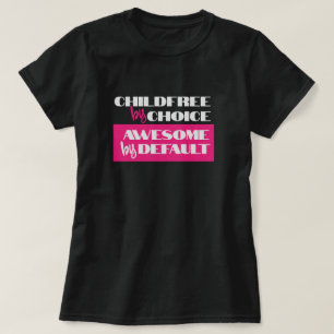 Childfree by Choice, Awesome by Default T-Shirt