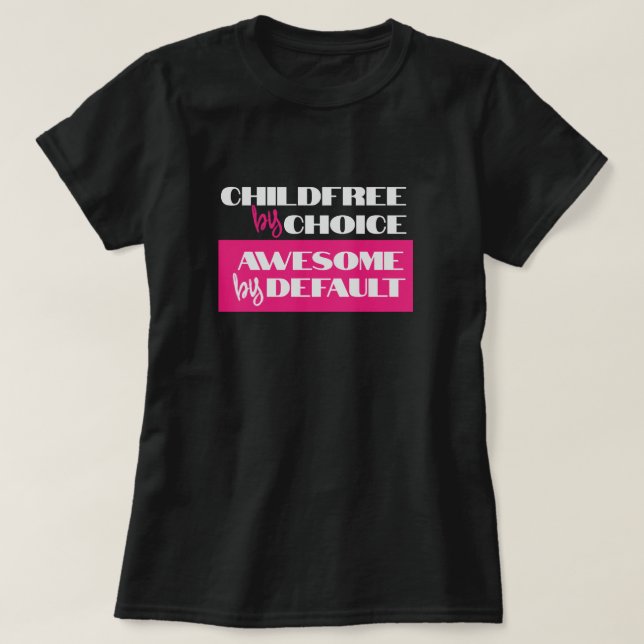 Childfree by Choice, Awesome by Default T-Shirt (Design Front)