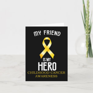 Childhood cancer awareness My friend is my hero te Card