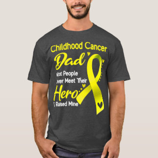 Childhood Cancer Dad Most People Never Meet Their  T-Shirt