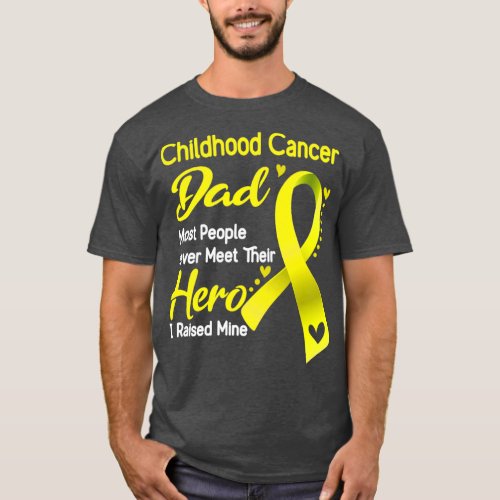 Childhood Cancer Dad Most People Never Meet Their  T_Shirt