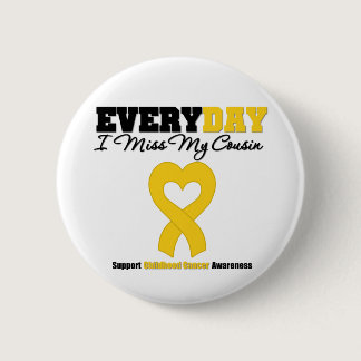 Childhood Cancer Every Day I Miss My Cousin Pinback Button