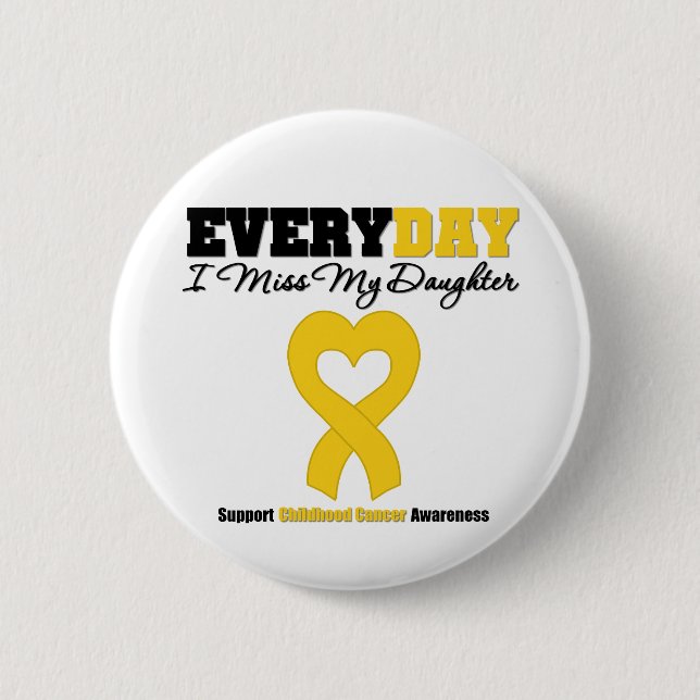Childhood Cancer Every Day I Miss My Daughter Pinback Button (Front)