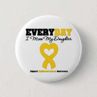 Childhood Cancer Every Day I Miss My Daughter Pinback Button