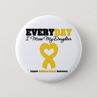 Childhood Cancer Every Day I Miss My Daughter Pinback Button