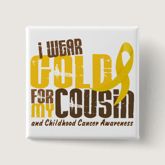 Childhood Cancer I WEAR GOLD FOR MY COUSIN 6.3 Button