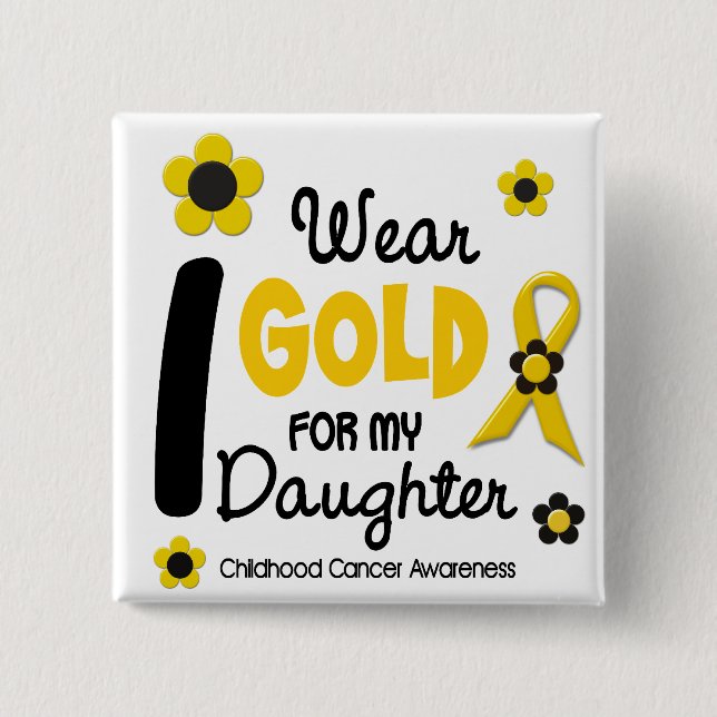 Childhood Cancer I Wear Gold For My Daughter 12 Pinback Button (Front)