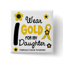Childhood Cancer I Wear Gold For My Daughter 12 Pinback Button