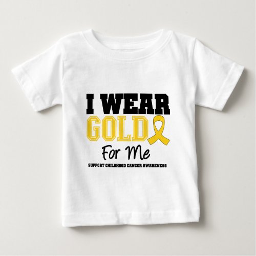 Childhood Cancer I Wear Gold Ribbon For Me Baby T_Shirt