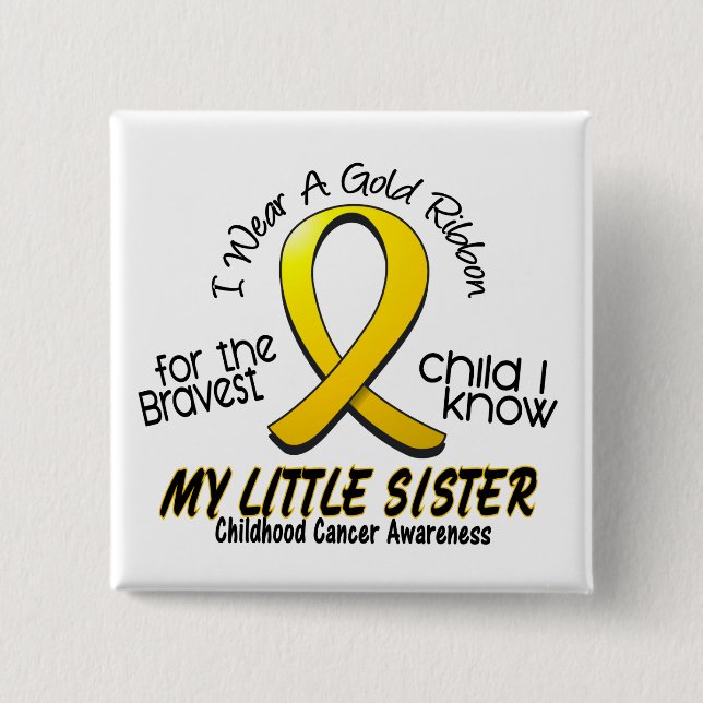 Childhood Cancer I Wear Gold Ribbon For My Sister Pinback Button (Front)