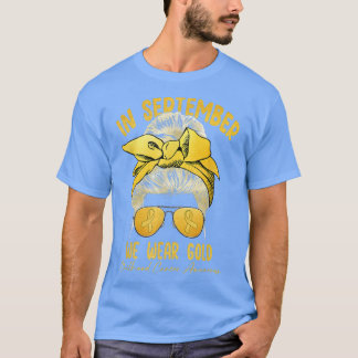 Childhood Cancer Month In September We Wear Gold M T-Shirt