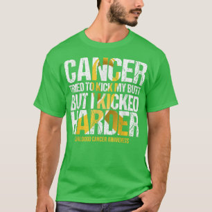 Childhood Cancer Tried To Kicked My Butt But I Kic T-Shirt
