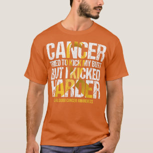 Childhood Cancer Tried To Kicked My Butt But I Kic T-Shirt