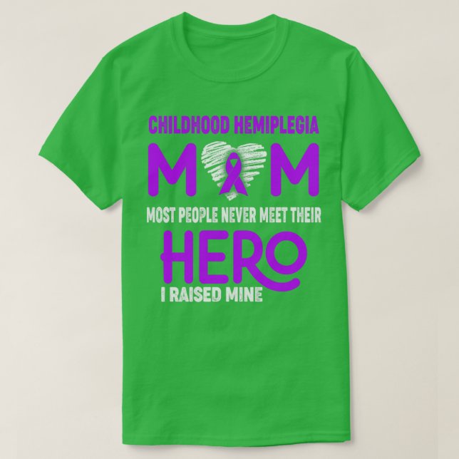 Childhood Hemiplegia Mom Most People Never Meet Th T-Shirt (Design Front)