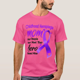 Childhood Hemiplegia MOM Most People Never Meet Th T-Shirt