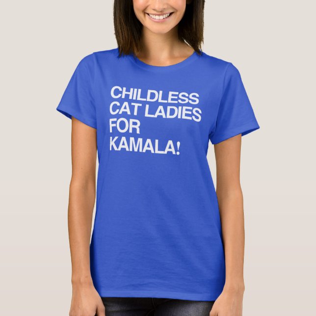Childless cat ladies for Kamala T-Shirt (Front)