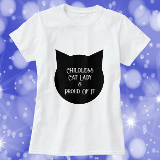 Childless Cat Lady and Proud of It T-Shirt