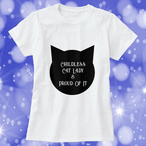 Childless Cat Lady and Proud of It T_Shirt