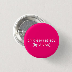 Childless cat lady by choice funny hot pink button