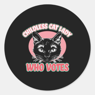 Childless Cat Lady Who Votes Cat Tee Funny Politic Classic Round Sticker