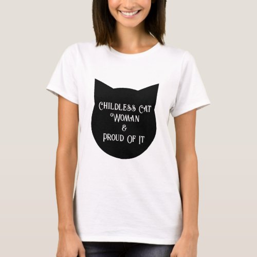 Childless Cat Woman and Proud of It T_Shirt