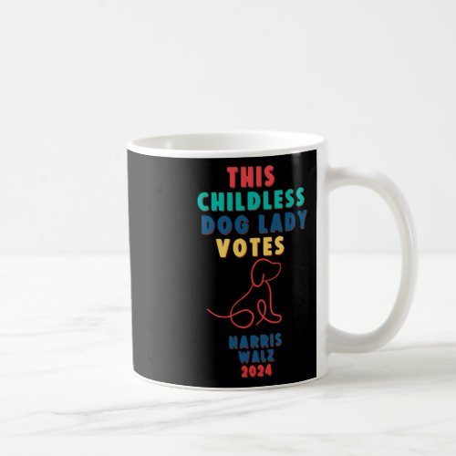 Childless Dog Lady Votes Kamala _ Harris Walz 1  Coffee Mug