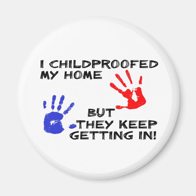 Childproofed My Home Keep Getting In Funny Magnet (Front)