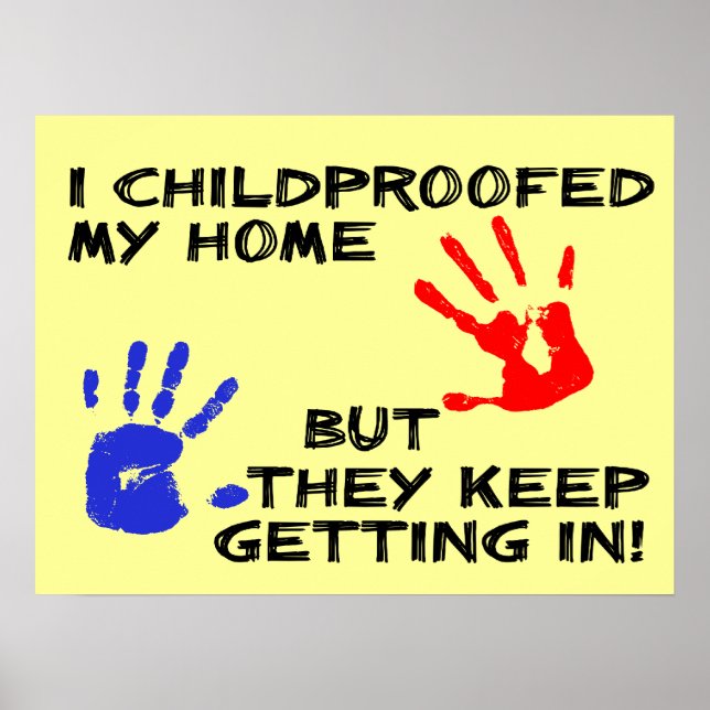 Childproofed My Home Keep Getting In Funny Poster (Front)