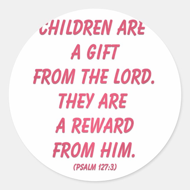 Children Are A Gift From The Lord: Psalm 127 Classic Round Sticker (Front)