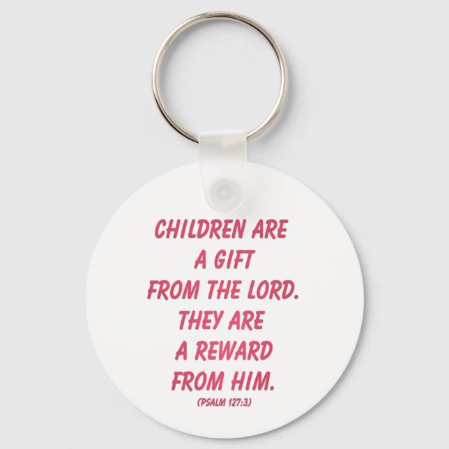 Children Are A Gift From The Lord: Psalm 127 Keychain (Front)