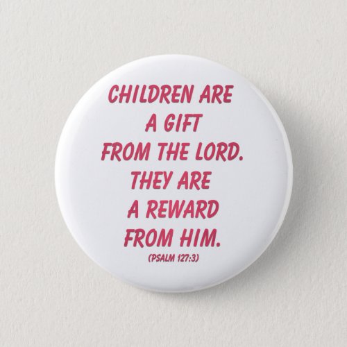 Children Are A Gift From The Lord Psalm 127 Pinback Button