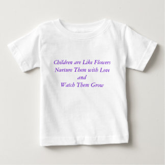 Children are Like FlowersNurture Them with Love... Baby T-Shirt