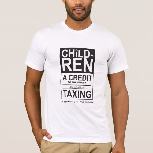 Children _ Credit to the Family and Yet Taxing T_Shirt