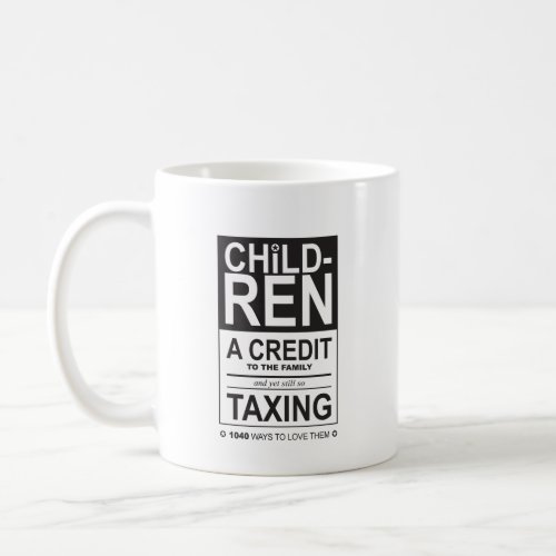 Children _ Credit to the Family Yet Taxing Coffee Mug