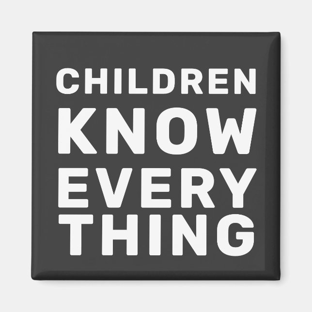 Children Know Everything Black & White Progressive Magnet (Front)